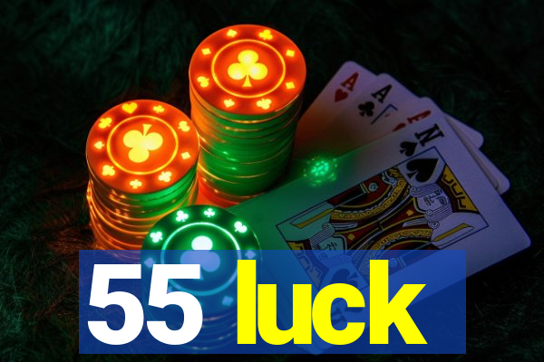 55 luck